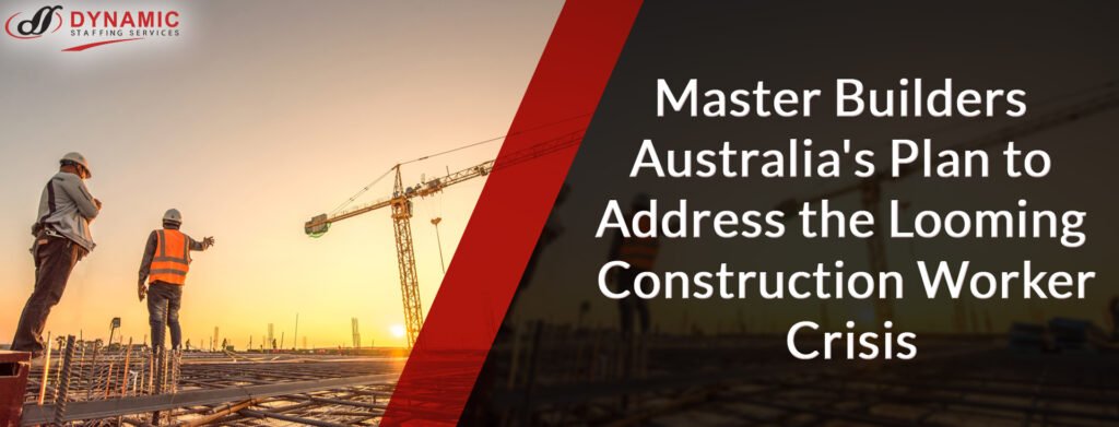 Master Builders Australia's Plan to Address the Looming Construction Worker Crisis